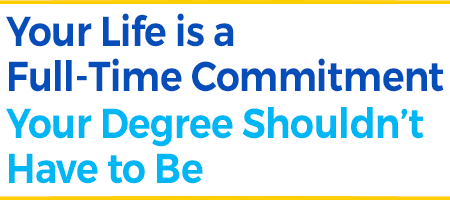 Your life is a full-time commitment. Your Degree shouldn't have to be.